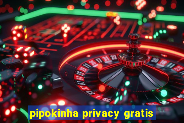 pipokinha privacy gratis